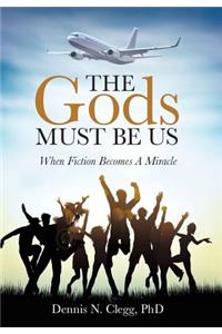 The Gods Must Be Us: When Fiction Becomes A Miracle