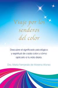 Viaje Por Los Senderos del Color: Descubre El Significado PsicolÃ³gico y Espiritual de Cada Color y CÃ³mo Aplicarlo a Tu Vida Diaria.