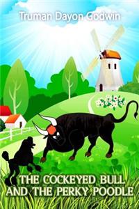 The Cockeyed Bull and The Perky Poodle