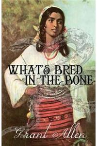 What's Bred In The Bone