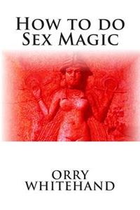 How to do Sex Magic