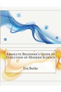 Absolute Beginner's Guide to Evolution of Modern Science