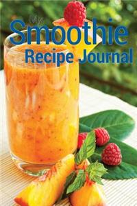 My Smoothie Recipe Journal: Blank Recipe Book