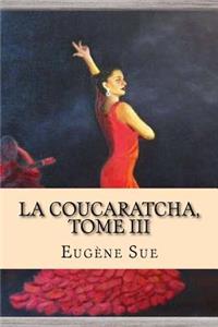 La Coucaratcha, Tome III
