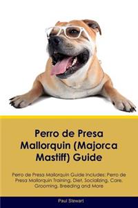 Perro de Presa Mallorquin (Majorca Mastiff) Guide Perro de Presa Mallorquin Guide Includes: Perro de Presa Mallorquin Training, Diet, Socializing, Care, Grooming, Breeding and More