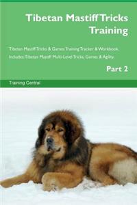 Tibetan Mastiff Tricks Training Tibetan Mastiff Tricks & Games Training Tracker & Workbook. Includes: Tibetan Mastiff Multi-Level Tricks, Games & Agility. Part 2