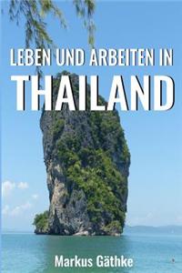 Leben Und Arbeiten in Thailand: Wie Sie in Thailand Ein Stressfreies Und Zufriedenes Leben Fuhren.