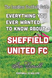 Everything You Ever Wanted to Know About - Sheffield United FC