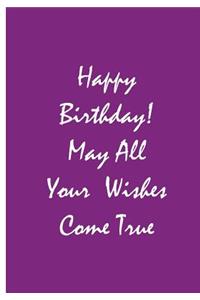 Happy Birthday! May All Your Wishes Come True - Purple Notebook / Journal