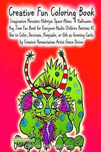 Creative Fun Coloring Book Imaginative Monsters Alebrijes Space Aliens 4 Halloween Any Time Fun Book for Everyone Adults Children Retirees AI
