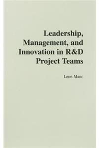 Leadership, Management, and Innovation in R&D Project Teams