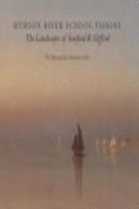 Hudson River School Visions: The Landscapes of Sanford R. Gifford: The Landscapes of Sanford R. Gifford