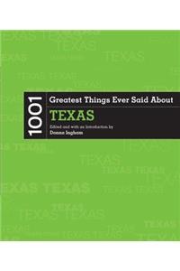 1001 Greatest Things Ever Said about Texas