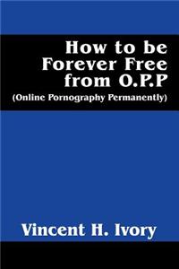 How to Be Forever Free from O.P.P.