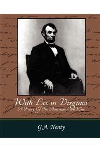 With Lee in Virginia - A Story of the American Civil War