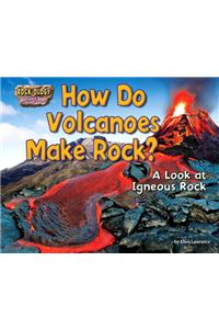 How Do Volcanoes Make Rock?: A Look at Igneous Rock