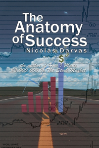 Anatomy of Success by Nicolas Darvas (the author of How I Made $2,000,000 In The Stock Market)