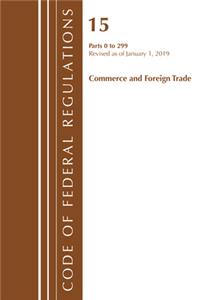 Code of Federal Regulations, Title 15 Commerce and Foreign Trade 1-299, Revised as of January 1, 2019