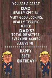 You Are A Great Dad Really Special Very Good Looking Happy 38 Birthday