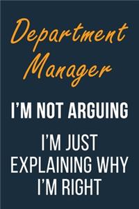 Department Manager I'm not Arguing I'm Just Explaining why I'm Right