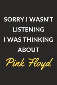 Sorry I Wasn't Listening I Was Thinking About Pink Floyd