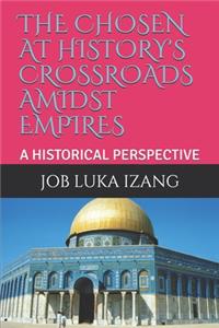 The Chosen at History's Crossroads Amidst Empires