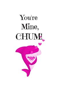 You're Mine, CHUM!, Graph Paper Composition Notebook with a Funny Shark Pun Saying in the Front, Valentine's Day Gift for Him or Her