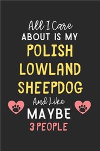 All I care about is my Polish Lowland Sheepdog and like maybe 3 people