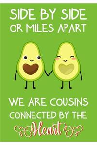 Side by side or miles apart, we are cousins connected by the heart