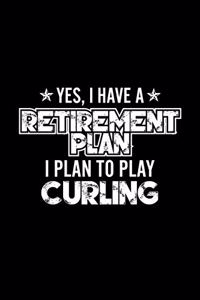 Yes, I Have A Retirement Plan I Plan To Play Curling
