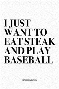 I Just Want To Eat Steak And Play Baseball