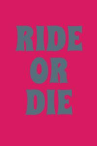 Ride Or Die