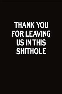 Thank You For Leaving Us In This Shithole