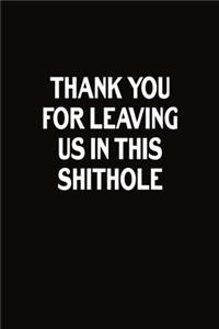 Thank You For Leaving Us In This Shithole
