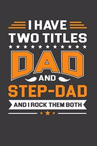 I Have Two Titles Dad And Step Dad And I Rock Them Both