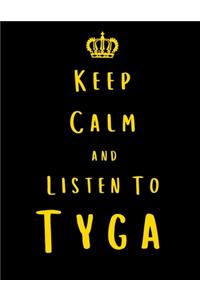 Keep Calm And Listen To Tyga