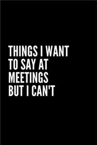 Things I Want to Say at Meetings But I Can't