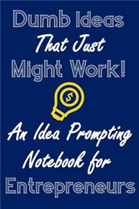 Dumb Ideas that Just Might Work!