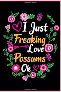 I Just Freaking Love Possums Ok