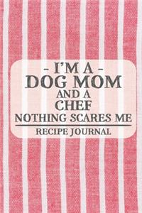 I'm a Dog Mom and a Chef Nothing Scares Me Recipe Journal