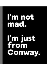I'm not mad. I'm just from Conway.