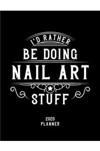 I'd Rather Be Doing Nail Art Stuff 2020 Planner