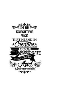 I'm An Executive Vice That Means I'm Creative, Cool, Passionate, Dedicated And Underappreciated