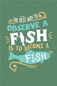 The Best Way To Observe A Fish Is To Become A Fish