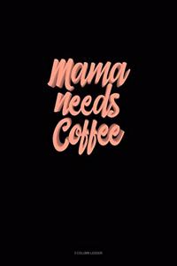 Mama Needs Coffee
