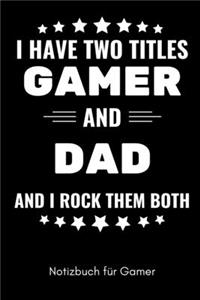I Have Two Titles Gamer and Dad and I Rock Them Both Notizbuch Für Gamer