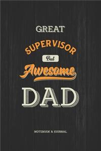 Great Supervisor but Awesome Dad Notebook & Journal