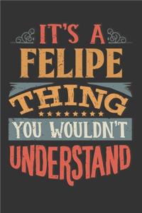 Its A Felipe Thing You Wouldnt Understand