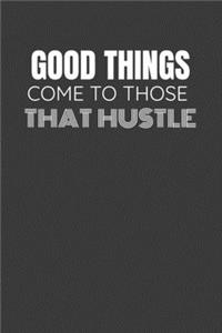 Good Things Come to Those That Hustle