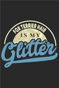 Fox Terrier Hair Is My Glitter